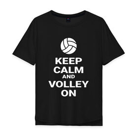 Мужская футболка хлопок Oversize с принтом Keep calm and volley on в Санкт-Петербурге, 100% хлопок | свободный крой, круглый ворот, “спинка” длиннее передней части | sport | volleyball | волейбол | спорт