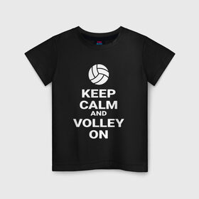 Детская футболка хлопок с принтом Keep calm and volley on в Санкт-Петербурге, 100% хлопок | круглый вырез горловины, полуприлегающий силуэт, длина до линии бедер | sport | volleyball | волейбол | спорт