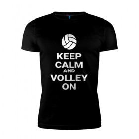 Мужская футболка премиум с принтом Keep calm and volley on в Санкт-Петербурге, 92% хлопок, 8% лайкра | приталенный силуэт, круглый вырез ворота, длина до линии бедра, короткий рукав | Тематика изображения на принте: sport | volleyball | волейбол | спорт