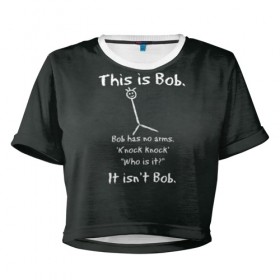 Женская футболка 3D укороченная с принтом This is Bob в Санкт-Петербурге, 100% полиэстер | круглая горловина, длина футболки до линии талии, рукава с отворотами | доска | мел | черный