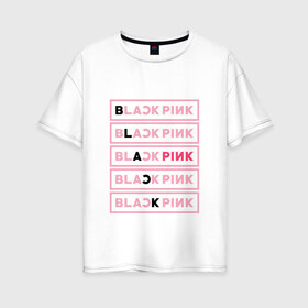 Женская футболка хлопок Oversize с принтом BlackPink в Санкт-Петербурге, 100% хлопок | свободный крой, круглый ворот, спущенный рукав, длина до линии бедер
 | black  pink | blackpink | jennie | jisoo | k pop | lalisa | группа | к поп | корейская группа | розовый | черный