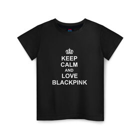 Детская футболка хлопок с принтом BlackPink в Санкт-Петербурге, 100% хлопок | круглый вырез горловины, полуприлегающий силуэт, длина до линии бедер | keep calm