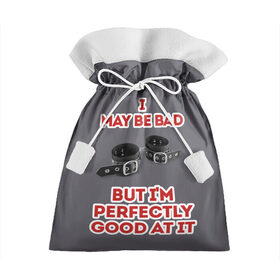 Подарочный 3D мешок с принтом I may be bad в Санкт-Петербурге, 100% полиэстер | Размер: 29*39 см | Тематика изображения на принте: bad | sm
