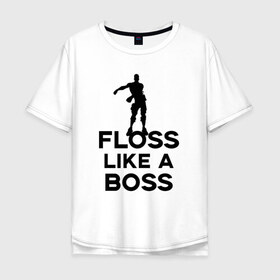 Мужская футболка хлопок Oversize с принтом Floss like a boss в Санкт-Петербурге, 100% хлопок | свободный крой, круглый ворот, “спинка” длиннее передней части | dance | floss like a boss | fortnite | swag | thebackpackkid | танец