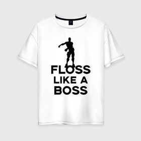 Женская футболка хлопок Oversize с принтом Floss like a boss в Санкт-Петербурге, 100% хлопок | свободный крой, круглый ворот, спущенный рукав, длина до линии бедер
 | dance | floss like a boss | fortnite | swag | thebackpackkid | танец