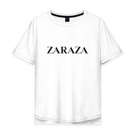 Мужская футболка хлопок Oversize с принтом Zaraza в Санкт-Петербурге, 100% хлопок | свободный крой, круглый ворот, “спинка” длиннее передней части | Тематика изображения на принте: antibrand | brand | logo | zara | бренд | зара | зараза | лого