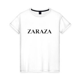Женская футболка хлопок с принтом Zaraza в Санкт-Петербурге, 100% хлопок | прямой крой, круглый вырез горловины, длина до линии бедер, слегка спущенное плечо | Тематика изображения на принте: antibrand | brand | logo | zara | бренд | зара | зараза | лого