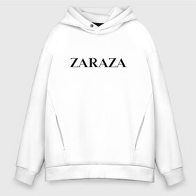Мужское худи Oversize хлопок с принтом Zaraza в Санкт-Петербурге, френч-терри — 70% хлопок, 30% полиэстер. Мягкий теплый начес внутри —100% хлопок | боковые карманы, эластичные манжеты и нижняя кромка, капюшон на магнитной кнопке | antibrand | brand | logo | zara | бренд | зара | зараза | лого