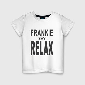 Детская футболка хлопок с принтом Frankie say relax в Санкт-Петербурге, 100% хлопок | круглый вырез горловины, полуприлегающий силуэт, длина до линии бедер | Тематика изображения на принте: 