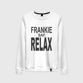 Женский свитшот хлопок с принтом Frankie say relax в Санкт-Петербурге, 100% хлопок | прямой крой, круглый вырез, на манжетах и по низу широкая трикотажная резинка  | Тематика изображения на принте: 