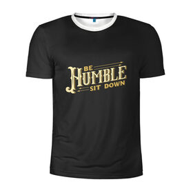 Мужская футболка 3D спортивная с принтом Be Humble в Санкт-Петербурге, 100% полиэстер с улучшенными характеристиками | приталенный силуэт, круглая горловина, широкие плечи, сужается к линии бедра | Тематика изображения на принте: 