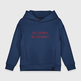 Детское худи Oversize хлопок с принтом Sit down, be humble в Санкт-Петербурге, френч-терри — 70% хлопок, 30% полиэстер. Мягкий теплый начес внутри —100% хлопок | боковые карманы, эластичные манжеты и нижняя кромка, капюшон на магнитной кнопке | Тематика изображения на принте: humble | kendrick lamar | кендрик ламар