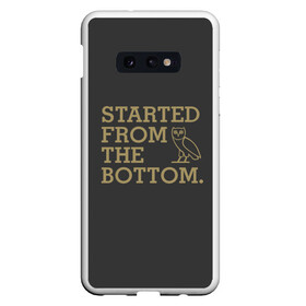 Чехол для Samsung S10E с принтом Started from the bottom в Санкт-Петербурге, Силикон | Область печати: задняя сторона чехла, без боковых панелей | Тематика изображения на принте: drake | hotlinebling | more life | ovo | sixgod | дрейк