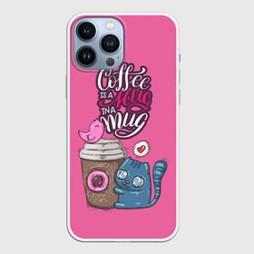Чехол для iPhone 13 Pro Max с принтом Coffee is a hug в Санкт-Петербурге,  |  | cat | coffee | food | love | кот | птичка