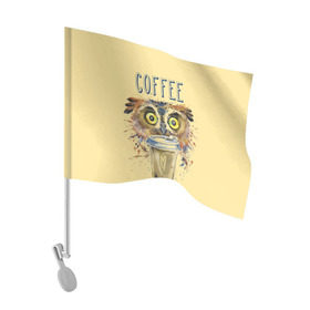 Флаг для автомобиля с принтом Сова и кофе в Санкт-Петербурге, 100% полиэстер | Размер: 30*21 см | coffee | food | love | owl | кофе | сова