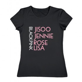 Женская футболка хлопок с принтом BLACKPINK в Санкт-Петербурге, 100% хлопок | прямой крой, круглый вырез горловины, длина до линии бедер, слегка спущенное плечо | blackpink | k pop | music | блэк пинк | дженни | джису | лис | музыка | розэ