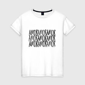 Женская футболка хлопок с принтом Amor Amor Amor в Санкт-Петербурге, 100% хлопок | прямой крой, круглый вырез горловины, длина до линии бедер, слегка спущенное плечо | Тематика изображения на принте: егор крид | любовь | надпись | тату | холостяк