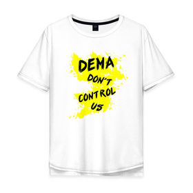 Мужская футболка хлопок Oversize с принтом DEMA dont control us (TOP) в Санкт-Петербурге, 100% хлопок | свободный крой, круглый ворот, “спинка” длиннее передней части | 21 pilots | josh dun | music | rock | top | twenty one pilots | tyler joseph | джош дан | музыка | рок | тайлер джозеф