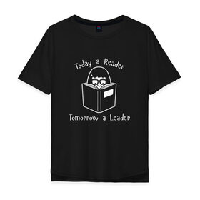 Мужская футболка хлопок Oversize с принтом Today a Reader в Санкт-Петербурге, 100% хлопок | свободный крой, круглый ворот, “спинка” длиннее передней части | tomorrow a leader | книги | книжный | люблю читать | писатель | рассказ | роман | сказка | читающий | чтение