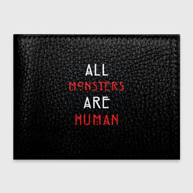 Обложка для студенческого билета с принтом All Monsters Are Human в Санкт-Петербурге, натуральная кожа | Размер: 11*8 см; Печать на всей внешней стороне | all | american | are | horror | humans | monstars | series | story | американская | все | история | люди | монстры | сериал | сериалы | ужасов | ужасы