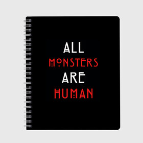 Тетрадь с принтом All Monsters Are Human в Санкт-Петербурге, 100% бумага | 48 листов, плотность листов — 60 г/м2, плотность картонной обложки — 250 г/м2. Листы скреплены сбоку удобной пружинной спиралью. Уголки страниц и обложки скругленные. Цвет линий — светло-серый
 | Тематика изображения на принте: all | american | are | horror | humans | monstars | series | story | американская | все | история | люди | монстры | сериал | сериалы | ужасов | ужасы