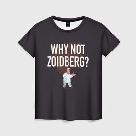 Женская футболка 3D с принтом Why not Zoidberg? в Санкт-Петербурге, 100% полиэфир ( синтетическое хлопкоподобное полотно) | прямой крой, круглый вырез горловины, длина до линии бедер | bender | fry | futurama | planet express | zoidberg | бендер | гипножаба | зойдберг | лила | фрай | футурама
