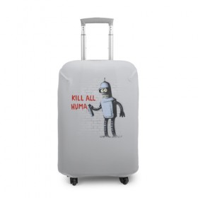 Чехол для чемодана 3D с принтом Bender - Kill all human в Санкт-Петербурге, 86% полиэфир, 14% спандекс | двустороннее нанесение принта, прорези для ручек и колес | Тематика изображения на принте: bender | fry | futurama | planet express | бендер | гипножаба | зойдберг | лила | фрай | футурама