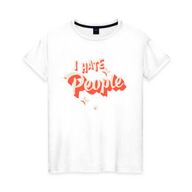 Женская футболка хлопок с принтом I Hate People в Санкт-Петербурге, 100% хлопок | прямой крой, круглый вырез горловины, длина до линии бедер, слегка спущенное плечо | art | pin | pop | retro | арт | людей | люди | ненавижу | ненависть | пин | поп | ретро