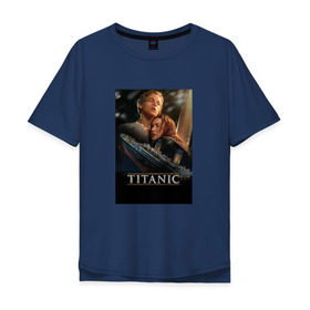 Мужская футболка хлопок Oversize с принтом Постер Титаник Джек и Роза в Санкт-Петербурге, 100% хлопок | свободный крой, круглый ворот, “спинка” длиннее передней части | titanic | титаник