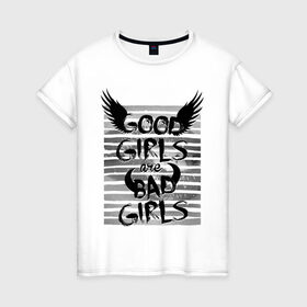 Женская футболка хлопок с принтом Good girls are bad girls в Санкт-Петербурге, 100% хлопок | прямой крой, круглый вырез горловины, длина до линии бедер, слегка спущенное плечо | Тематика изображения на принте: 