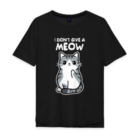 Мужская футболка хлопок Oversize с принтом I Dont Give A Meow в Санкт-Петербурге, 100% хлопок | свободный крой, круглый ворот, “спинка” длиннее передней части | дерзкий | дикий | кот | котенок | котик | котэ | кошечка | лапочка | милашка | милота | милый | мимими | мяу | полосатый
