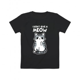 Детская футболка хлопок с принтом I Don`t Give A Meow в Санкт-Петербурге, 100% хлопок | круглый вырез горловины, полуприлегающий силуэт, длина до линии бедер | дерзкий | дикий | кот | котенок | котик | котэ | кошечка | лапочка | милашка | милота | милый | мимими | мяу | полосатый