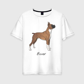 Женская футболка хлопок Oversize с принтом Немецкий Боксер в Санкт-Петербурге, 100% хлопок | свободный крой, круглый ворот, спущенный рукав, длина до линии бедер
 | boxer | dog | боксёр | собака | собака боксер | собаки