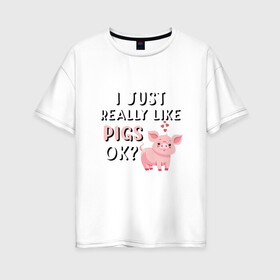 Женская футболка хлопок Oversize с принтом Очень люблю свиней в Санкт-Петербурге, 100% хлопок | свободный крой, круглый ворот, спущенный рукав, длина до линии бедер
 | 2019 | дед мороз | дом | елка | желание | животные | зима | кабан | милый | мороз | настроение | новый год | пеппа | подарок | позитив | поросенок | праздник | радость | рождество | салют | санта клаус