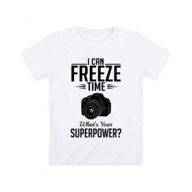 Детская футболка хлопок с принтом i can freeze time в Санкт-Петербурге, 100% хлопок | круглый вырез горловины, полуприлегающий силуэт, длина до линии бедер | фото | фотограф | фотография