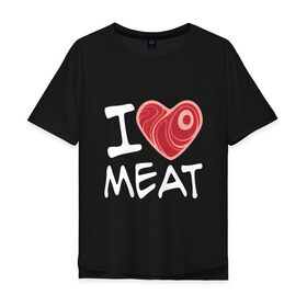 Мужская футболка хлопок Oversize с принтом Я люблю мясо в Санкт-Петербурге, 100% хлопок | свободный крой, круглый ворот, “спинка” длиннее передней части | cook | heart | love | meat | бекон | блюдо | еда | кок | кухня | люблю | мясо | пища | повар | ресторан | свинина | свинья | сердце | шашлык
