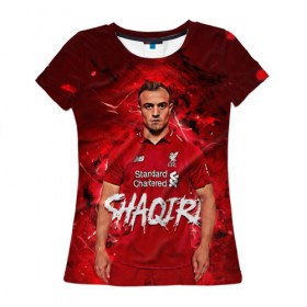 Женская футболка 3D с принтом Shaqiri Liverpool в Санкт-Петербурге, 100% полиэфир ( синтетическое хлопкоподобное полотно) | прямой крой, круглый вырез горловины, длина до линии бедер | 