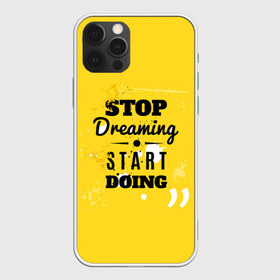 Чехол для iPhone 12 Pro Max с принтом Stop dreaming в Санкт-Петербурге, Силикон |  | Тематика изображения на принте: мода | мотивация | настроения | позитив | прикол | пятна | тренд | яркие