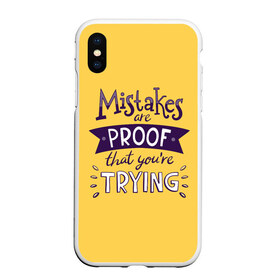 Чехол для iPhone XS Max матовый с принтом Mistakes are proof в Санкт-Петербурге, Силикон | Область печати: задняя сторона чехла, без боковых панелей | Тематика изображения на принте: мода | мотивация | настроения | позитив | прикол | пятна | тренд | яркие