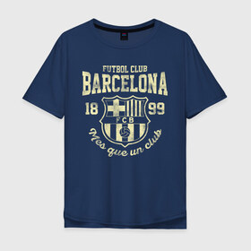 Мужская футболка хлопок Oversize с принтом Барселона в Санкт-Петербурге, 100% хлопок | свободный крой, круглый ворот, “спинка” длиннее передней части | Тематика изображения на принте: barca | barcelona | barsa | fc barcelona | барса | барселона | болел | испания | каталонцы | клубная | лалига | сине гранатовые | фанатская | форма | футбол | футбольная | футбольный клуб