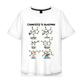 Мужская футболка хлопок Oversize с принтом Chemistry is awesome в Санкт-Петербурге, 100% хлопок | свободный крой, круглый ворот, “спинка” длиннее передней части | adrenaline | alcohol | caffeine | chocolate | happiness | love | адреналин | атомы | кофеин | любовь | молекулы | потрясающая. наука | связи | счастье | удивительная | химия | шоколад
