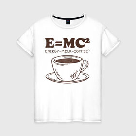 Женская футболка хлопок с принтом ENERGY = Milk and Coffee 2 в Санкт-Петербурге, 100% хлопок | прямой крой, круглый вырез горловины, длина до линии бедер, слегка спущенное плечо | cappuccino | espresso | latte | капучино | кофе | латте | молоко | ньютон | физика | формула | чашка | энергия | эспрессо