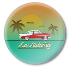 Значок с принтом La Habana в Санкт-Петербурге,  металл | круглая форма, металлическая застежка в виде булавки | american | car | cuba | habana | taxi | travel