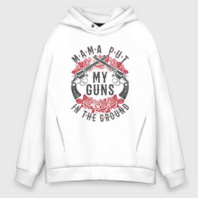 Мужское худи Oversize хлопок с принтом Mama Put My Guns In The Ground в Санкт-Петербурге, френч-терри — 70% хлопок, 30% полиэстер. Мягкий теплый начес внутри —100% хлопок | боковые карманы, эластичные манжеты и нижняя кромка, капюшон на магнитной кнопке | axl | bob dylan | duff | guns n roses | rock | slash