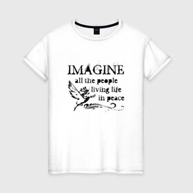 Женская футболка хлопок с принтом Imagine в Санкт-Петербурге, 100% хлопок | прямой крой, круглый вырез горловины, длина до линии бедер, слегка спущенное плечо | john lennon | peace | the beatles