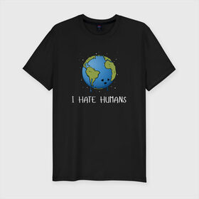 Мужская футболка премиум с принтом I Hate Humans в Санкт-Петербурге, 92% хлопок, 8% лайкра | приталенный силуэт, круглый вырез ворота, длина до линии бедра, короткий рукав | глобальное потепление | звезды | земля | катаклизм | космос | надпись | ненавижу людей | планета | природа | человечество | экология | юмор