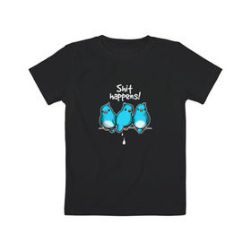 Детская футболка хлопок с принтом Shit Happens в Санкт-Петербурге, 100% хлопок | круглый вырез горловины, полуприлегающий силуэт, длина до линии бедер | воробей | голубь | лапочка | милашка | милый | мимими | надпись | птица | птицы | птичка | юмор