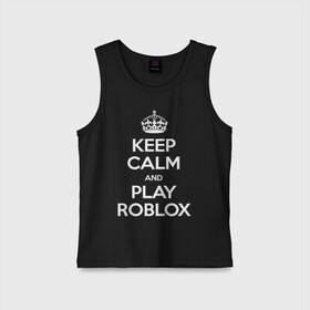 Детская майка хлопок с принтом Keep Calm and Play Roblox в Санкт-Петербурге,  |  | game | keep calm | logo | play roblox | roblox | детский | замолчи | заткнись | играй | кип калм | лого | логотип | надпись | ребенку | ребенок | роблокс