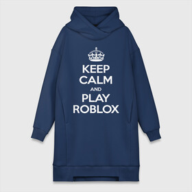 Платье-худи хлопок с принтом Keep Calm and Play Roblox в Санкт-Петербурге,  |  | game | keep calm | logo | play roblox | roblox | детский | замолчи | заткнись | играй | кип калм | лого | логотип | надпись | ребенку | ребенок | роблокс