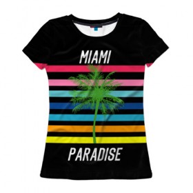 Женская футболка 3D с принтом Miami Paradise в Санкт-Петербурге, 100% полиэфир ( синтетическое хлопкоподобное полотно) | прямой крой, круглый вырез горловины, длина до линии бедер | Тематика изображения на принте: america | city | colorful | drawing | grap | miami | palm tree | paradise | recreation | resort | stripes | tree | usa | world | америка | город | графика | дерево | курорт | майами | мировой | надпись | отдых | пальма | полосы | разноцветные | рай | рису